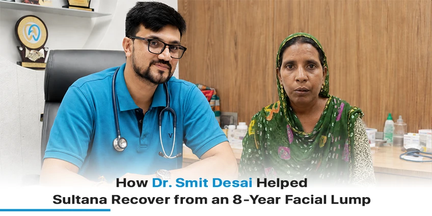 Dr. Smit Desai with Sultana after successful removal of an 8-year facial lump at Heyansh Oral Cancer Hospital.